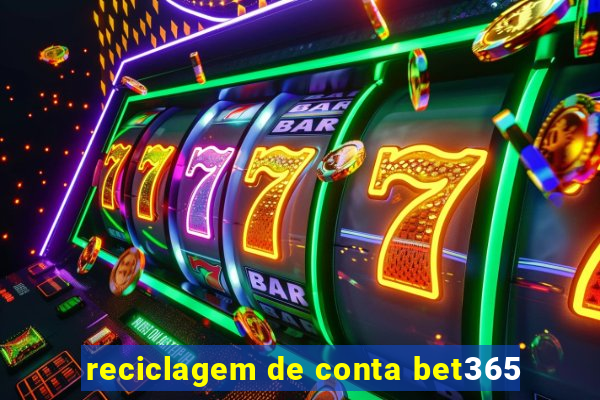 reciclagem de conta bet365